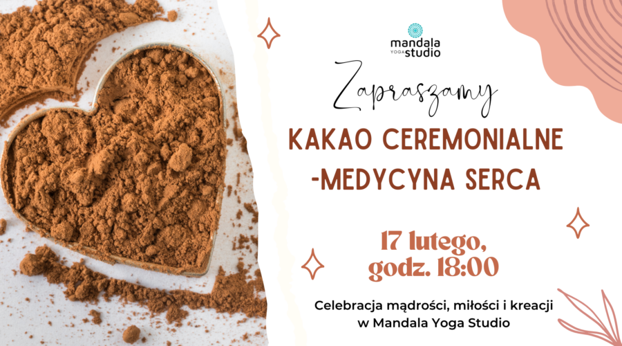 Kakao ceremonialne - medycyna serca 17/02/2024 Mandala Yoga Bełchatów